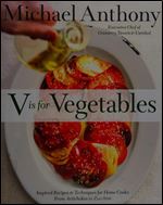 V Is for Vegetables: Inspired Recipes & Techniques for Home Cooks: from Artichokes to Zucchini