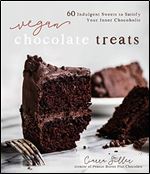 Vegan Chocolate Treats: 60 Indulgent Sweets to Satisfy Your Inner Chocoholic