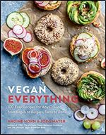 Vegan Everything: 100 Easy Recipes for Any Craving from Bagels to Burgers, Tacos to Ramen