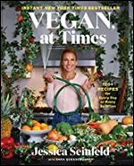 Vegan, at Times: 120+ Recipes for Every Day or Every So Often