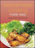 Vietnamese Cooking Made Easy: Simple, Flavorful and Quick Meals [Vietnamese Cookbook, 50 Recipes] (Learn To Cook Series)