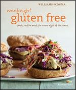 Weeknight Gluten Free (Williams-Sonoma): Simple, healthy meals for every night of the week