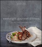 Weeknight Gourmet Dinners: Exciting, Elevated Meals Made Easy