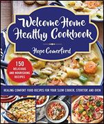 Welcome Home Healthy Cookbook: Healing Comfort Food Recipes for Your Slow Cooker, Stovetop, and Oven (Welcome Home)