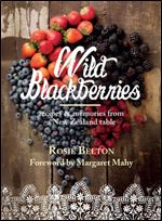 Wild Blackberries: Recipes & Memories from a New Zealand Table