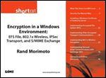 Encryption in a Windows Environment: EFS File, 802.1x Wireless, IPSec Transport, and S/MIME Exchange (Short Cut)
