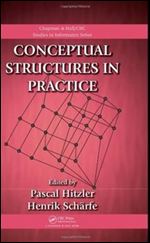 Conceptual Structures in Practice (Chapman & Hall/CRC Studies in Informatics Series)