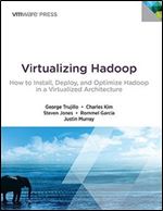 Virtualizing Hadoop: How to Install, Deploy, and Optimize Hadoop in a Virtualized Architecture (VMware Press Technology)