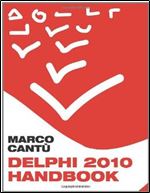 Delphi 2010 Handbook: A Guide to the New Features of Delphi 2010 upgrading from Delphi 2009