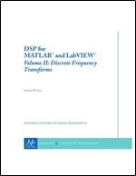 DSP for MATLAB and LabVIEW II: Discrete Frequency Transforms (Synthesis Lectures on Signal Processing)