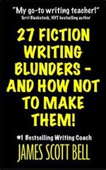 27 Fiction Writing Blunders - And How Not To Make Them!