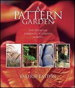 A Pattern Garden: The Essential Elements of Garden Making