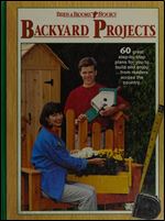 Backyard Projects: 60 Great Step-by-step Plans for You to Build and Enjoy from Readers Across the Country