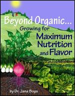 Beyond Organic . . . Growing for Maximum Nutrition