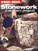 Black & Decker Stonework & Masonry Projects: New Projects in Stone, Brick & Concrete