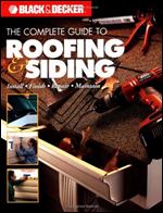 Black & Decker The Complete Guide to Roofing & Siding: Install, Finish, Repair, Maintain