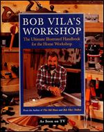 Bob Vila's Workshop: The Ultimate Illustrated Handbook for the Home Workshop