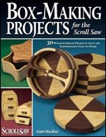 Box-Making Projects for the Scroll Saw: 30 Woodworking Projects that are Surprisingly Easy to Make
