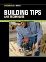Building Tips and Techniques (For Pros By Pros)