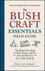 Bushcraft Essentials Field Guide: The Basics You Need to Pack, Know, and Do to Survive in the Wild