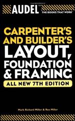 Carpenters and Builders Layout, Foundation and Framing: All in new 7th edition