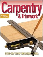 Carpentry & Trimwork: Step-by-Step Instructions