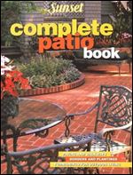 Complete Patio Book: Paving and Walkways, Borders and Plantings, Furnishings For Outdoor Living