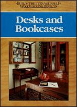 Desks and Bookcases (Build-it-better-yourself woodworking projects)