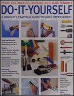 Do-It-Yourself: A Complete Beginner's Home Improvement Manual (Home Decorating, Repairs and Maintenance)