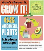 Don't Throw It, Grow It!: 68 windowsill plants from kitchen scraps