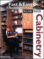 Fast & Easy Techniques for Building Modern Cabinetry