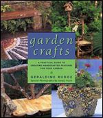 Garden Crafts: A Practical Guide to Creating Handcrafted Features for Your Garden