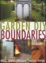 Garden DIY Boundaries: Walls, Fences, Trellis, Screens, Hedges