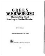 Green Woodworking: Handcrafting Wood from Log to Finished Product (Clean OCR))