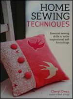 Home Sewing Techniques: Essential Sewing Skills to Make Inspirational Soft Furnishings