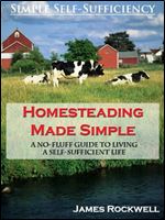 Homesteading Made Simple: A No-Fluff Guide To Living A Self-Sufficient Life