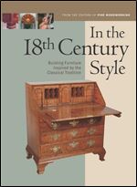In the 18th Century Style: Building Furniture Inspired by the Classical Tradition (In The Style)