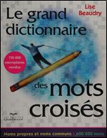 Le grand dictionnaire des mots croises: Noms propres et noms communs - 600 000 mots [French]
