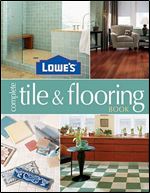 Lowe's Complete Tile & Flooring Book