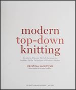 Modern Top-Down Knitting: Sweaters, Dresses, Skirts & Accessories Inspired by the Techniques of Barbara G. Walker
