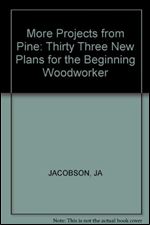 More Projects From Pine: 33 New Plans For The Beginning Woodworker