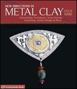 New Directions in Metal Clay: Intermediate Techniques: Stone Setting, Enameling, Surface Design & More (Lark Jewelry & Beading)