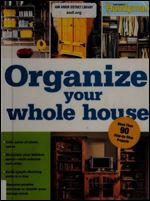 Organize Your Whole House: Do-it-yourself Projects for Every Room!