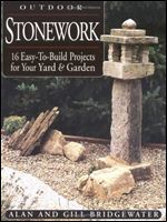 Outdoor Stonework: 16 Easy-to-Build Projects For Your Yard and Garden