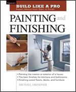 Painting and Finishing: Expert Advice from Start to Finish (Taunton's Build Like a Pro)