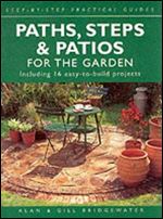 Paths, Steps and Patios for the Garden: Including 16 Easy-To-Build Projects