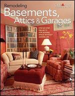 Remodeling Basements, Attics & Garages: Step-by-Step Projects for Adding Space Without Adding On