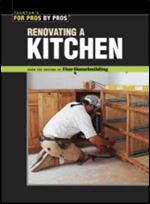 Renovating a Kitchen (For Pros By Pros)