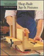 Shop-Built Jigs & Fixtures (Woodsmith Custom Woodworking)