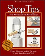 Shop Tips: Expert Advice on Making the Most of Your Shop Time and Tools